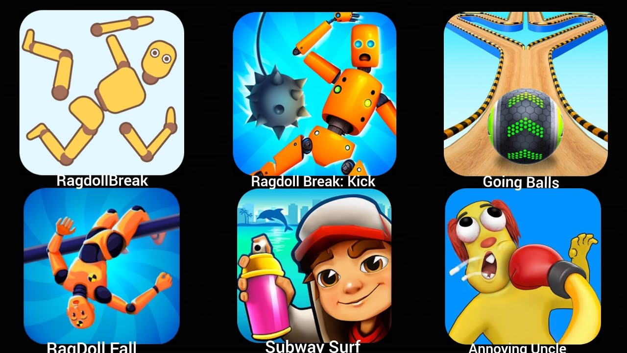 RagdollBreak, Annoying Uncle, Ragdoll Break: Kick, Going Balls, Subway Surf, RagDoll Fall 
