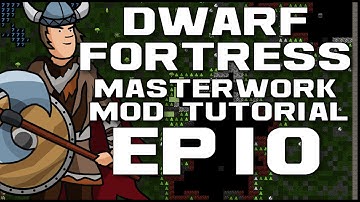 Dwarf Fortress Masterwork Tutorial - Ep10
