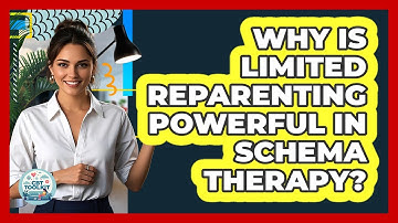 Why Is Limited Reparenting Powerful In Schema Therapy? - CBT Toolkit