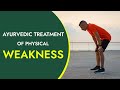 Ayurvedic treatment of physical weakness  healthcam remedies