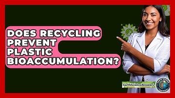 Does Recycling Prevent Plastic Bioaccumulation? - Earth Science Answers