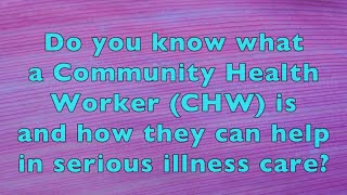 Community Health Workers and how they can help in serious illness care