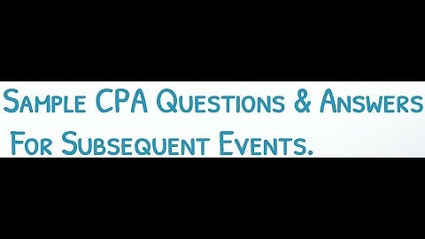 CPA FAR Exam Questions & Answers: Subsequent Events