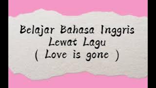 Belajar Bahasa Inggris Lewat Lagu || Love is gone || Slander Ft Dylan Mattew