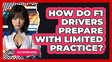How Do F1 Drivers Prepare With Limited Practice? - Pole Position Experts