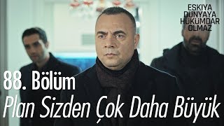 Plan Sizden Çok Daha Büyük - Eşkıya Dünyaya Hükümdar Olmaz 88 Bölüm