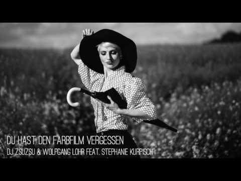 du-hast-den-farbfilm-vergessen-(dj-zsuzsu-&-wolfgang-lohr-feat.-stephanie-kurpisch)