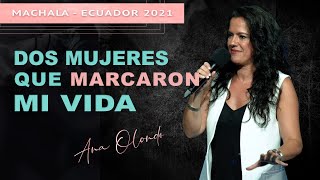 Dos mujeres que marcaron mi vida - Ana Olondo | Congreso de Mujeres Ecuador 2021