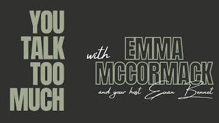 You Talk Too Much - Chill Out and Change It Up If You Need To - Emma McCormack