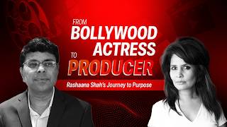 From Bollywood Actress to Producer: Rashaana Shah’s Journey to Purpose