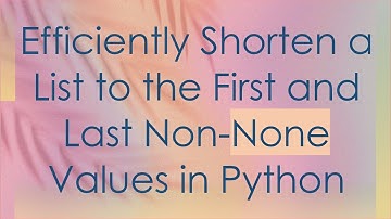 Efficiently Shorten a List to the First and Last Non-None Values in Python