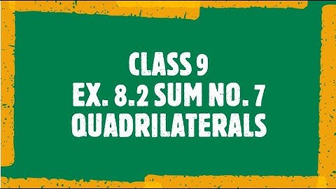 CLASS 9 | EX. 8.2 SUM NO. 7 | QUADRILATERALS