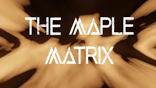 The Maple Matrix Lyric Video
