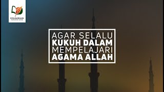 Nasihat dan Motivasi agar Senantiasa Kukuh Mempelajari Agama Allah