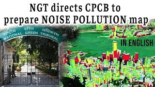 Issue of Noise Pollution in India, NGT orders CPCB to make Noise Pollution Map, Current Affairs 2019