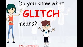 Do you know what GLITCH means? - Learn English words and phrases daily with Kevin.
