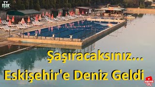 Mutlaka Görmelisiniz, Eskişehir'e Deniz Geldi Resimi