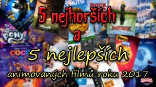 TOP 5 Nejhorších a Nejlepších Animovaných Filmů Roku 2017