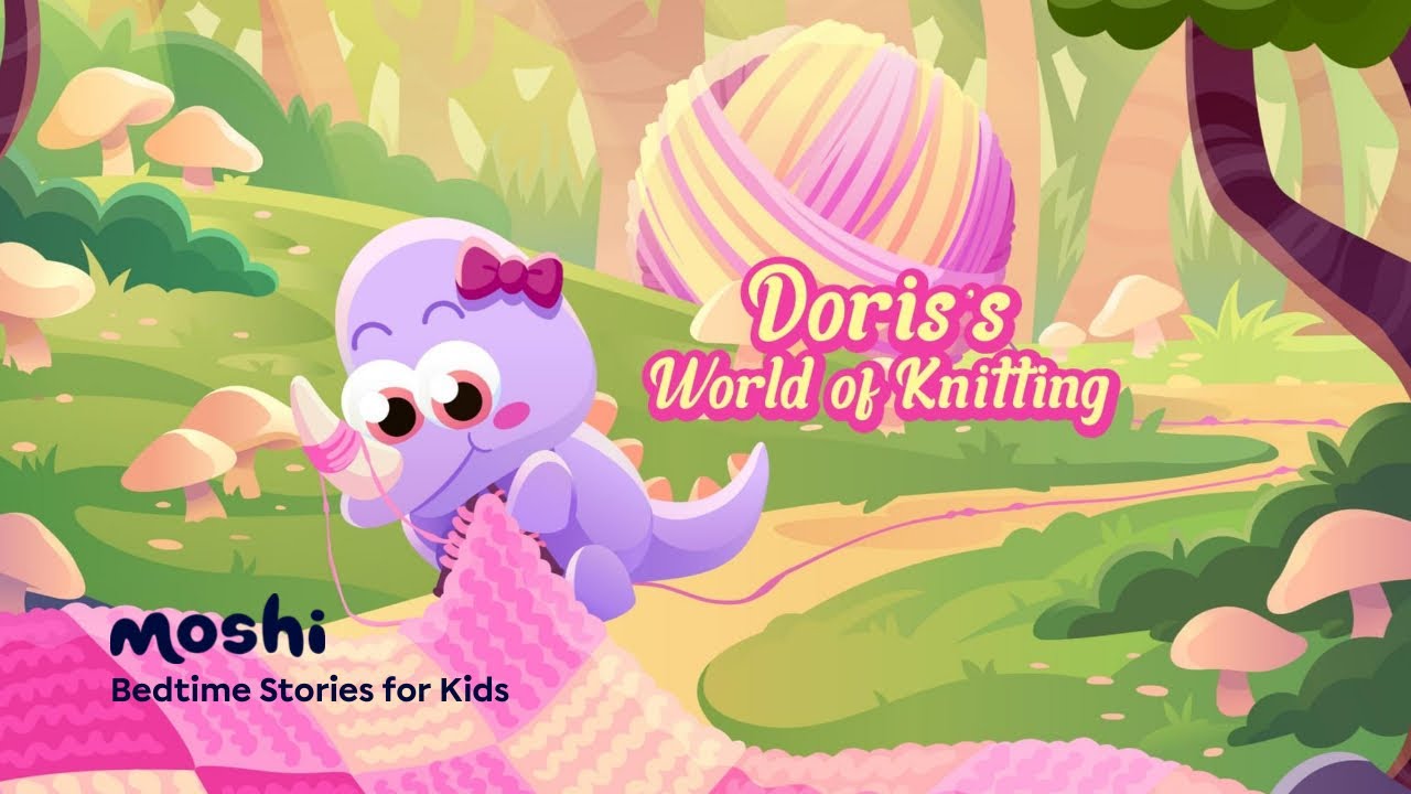 Play: Moshi: Doris's World of Knitting, a 26-minute bedtime dinosaur story