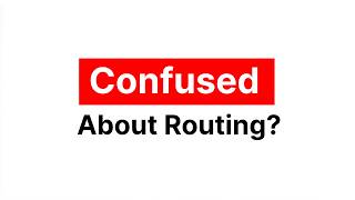 Still Confused About Routing?