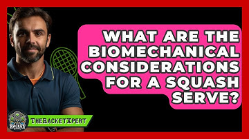 What Are The Biomechanical Considerations For A Squash Serve? - The Racket Xpert