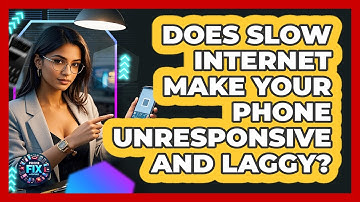 Does Slow Internet Make Your Phone Unresponsive And Laggy? - Phone Fix and Features
