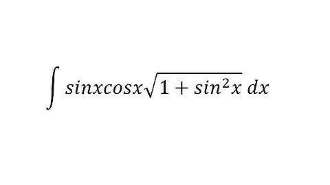 integral of sin(x)cos(x)√(1 + sin² (x)) dx