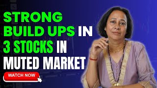 StockPro | STRONG BUILD UPS IN 3 STOCKS IN MUTED MARKET