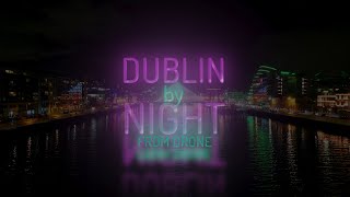 Dublin Ireland By Night footage of Dublin City Tour after dark from Drone in 4K high resolution