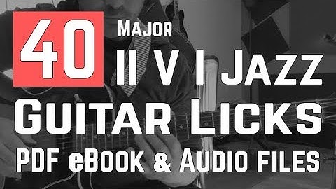II V I (2-5-1) Jazz Guitar Licks - 40 Exercices - PDF Method With Tabs and Audio Files