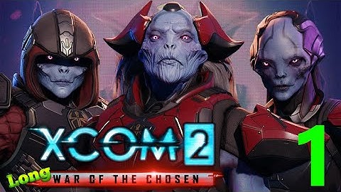 XCOM 2: Long War of the Chosen (Second Run)(Commander Difficulty) - Episode 1
