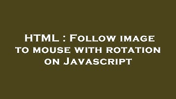 HTML : Follow image to mouse with rotation on Javascript