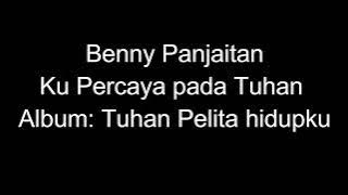 Benny Panjaitan - Ku percaya pada Tuhan (Album: Tuhan Pelita hidupku)