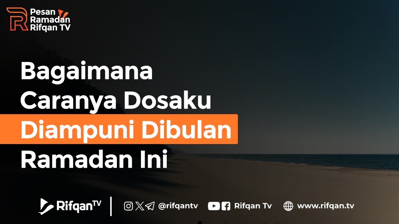 Bagaimana Caranya Dosaku Diampuni Dibulan Ramadan Ini - Ustaz Ahmad Zainuddin Al Banjary