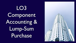 Chapter 9, LO3, Component Accounting and Lump-Sum Purchases