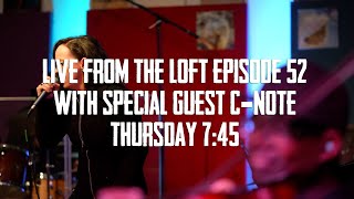 Live From The Loft - Episode 52 - C-Note