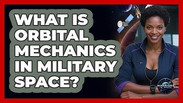 What Is Orbital Mechanics In Military Space? - Warriors In Space