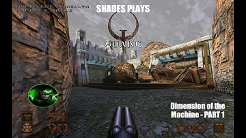 Quake - Dimension of the Machine Part 1