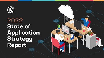 The F5 2022 State of Application Strategy Report