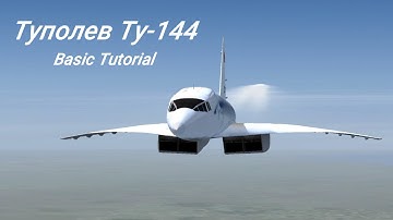Tu-144 Basic Tutorial (FSX / P3D / FS2004)
