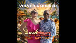 Volver a querer - Julio Montalvo & el Huracán de Miami Feat Taty Sunay