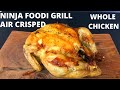 NINJA FOODI GRILL- Whole Air Crisped Chicken!  Golden and Moist!