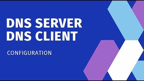 Configuration of DNS Server and DNS Client