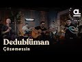 Dedublüman Çözemezsin Akustikhane
