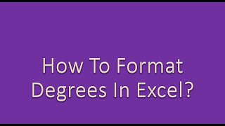 How To Format Degrees In Excel?