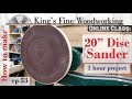 53 - How to Make a 20 Inch Disc Sander For a Lathe 1 hour project