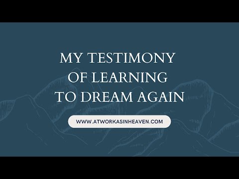 My Testimony of Learning to Dream Again
