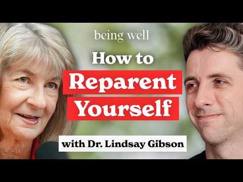 Reparenting Yourself: How to Heal Emotional Immaturity | Dr. Lindsay Gibson, Being Well