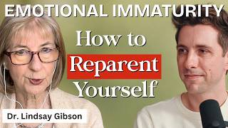 Reparenting Yourself: How to Heal Emotional Immaturity | Dr. Lindsay Gibson, Being Well