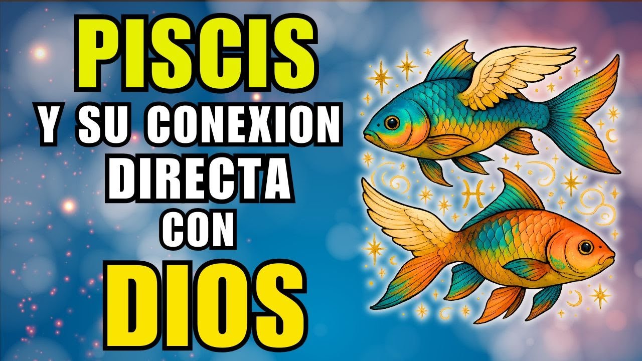 PISCIS: El Signo Más Cercano a DIOS